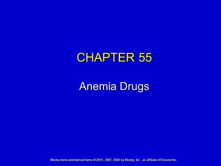 Mosby items and derived items © 2011, 2007, 2004 by Mosby, Inc., an affiliate of Elsevier Inc. CHAPTER 55 Anemia Drugs.