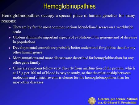 Hemoglobinopathies Hemoglobinopathies occupy a special place in human genetics for many reasons: They are by far the most common serious Mendelian diseases.