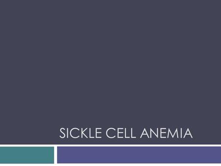 Sickle Cell Anemia.