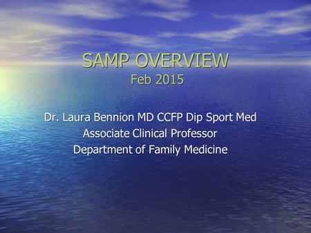 SAMP OVERVIEW Feb 2015 Dr. Laura Bennion MD CCFP Dip Sport Med