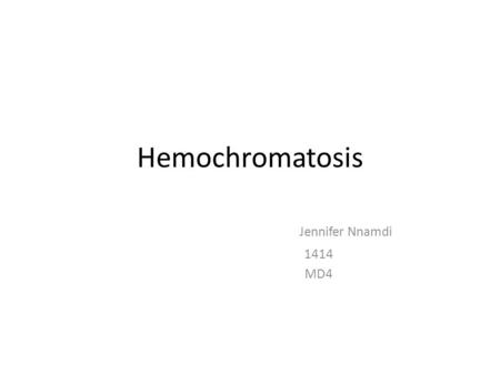 Hemochromatosis Jennifer Nnamdi 1414 MD4. Table of Content. Introduction Causes Signs and symptoms Diagnosis Prevention Treatment References.