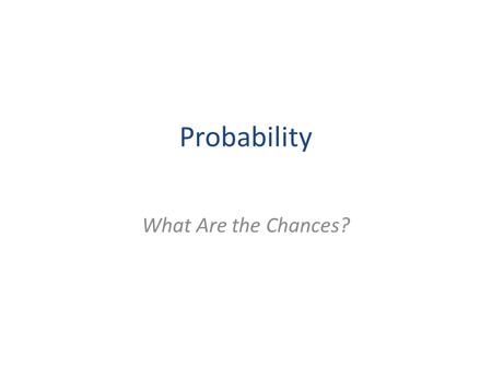 Probability What Are the Chances?. Section 1 The Basics of Probability Theory Objectives: Be able to calculate probabilities by counting the outcomes.