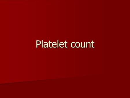 Platelet count.