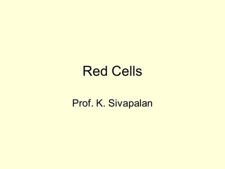 Red Cells Prof. K. Sivapalan. June 2013Red Cells2 ERYTHROCYTE- RBC Biconcave disc. 7.2 μ x 2.2 μ No nucleus. PCV – 45, 35 % Hb% - –14.5 g/dL. - Males,