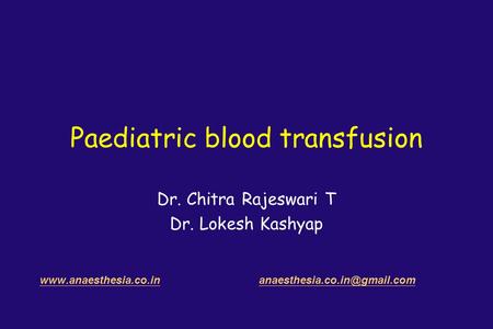 Paediatric blood transfusion Dr. Chitra Rajeswari T Dr. Lokesh Kashyap