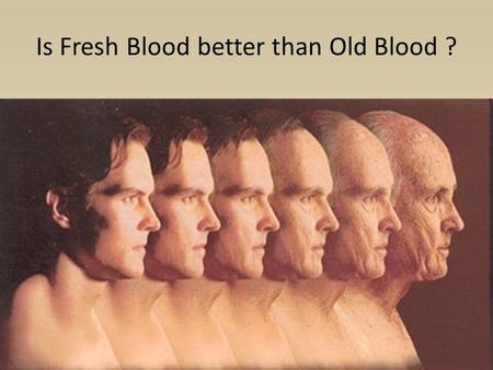Is Fresh Blood better than Old Blood ?. 1667 – Jean Baptiste Denis.