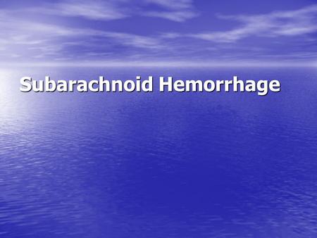 Subarachnoid Hemorrhage. subarachnoid space ventricles.