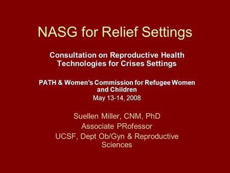 NASG for Relief Settings Consultation on Reproductive Health Technologies for Crises Settings PATH & Women's Commission for Refugee Women and Children.