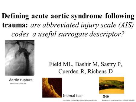 Defining acute aortic syndrome following trauma: are abbreviated injury scale (AIS) codes a useful surrogate descriptor? Field ML, Bashir M, Sastry P,