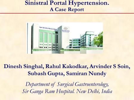 Sinistral Portal Hypertension. A Case Report Dinesh Singhal, Rahul Kakodkar, Arvinder S Soin, Subash Gupta, Samiran Nundy Department of Surgical Gastroenterology,