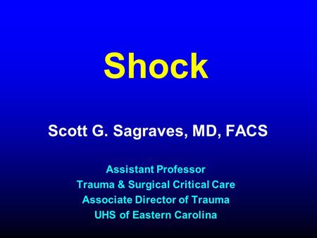 Shock Scott G. Sagraves, MD, FACS Assistant Professor