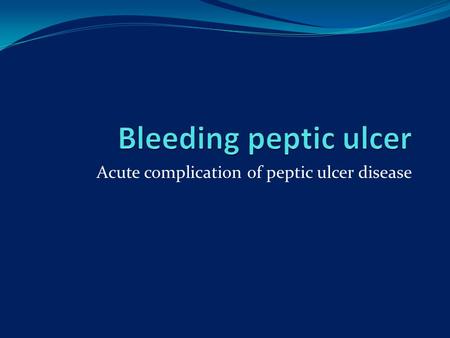 Acute complication of peptic ulcer disease