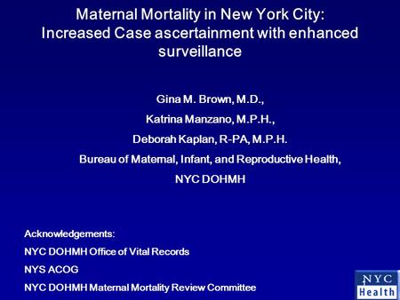 1 Gina M. Brown, M.D., Katrina Manzano, M.P.H., Deborah Kaplan, R-PA, M.P.H. Bureau of Maternal, Infant, and Reproductive Health, NYC DOHMH Acknowledgements: