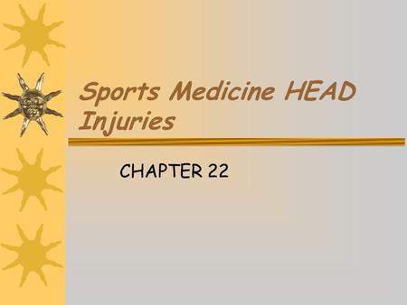 Sports Medicine HEAD Injuries CHAPTER 22 Vocabulary:  Encephalon  Meninges  Cerebrospinal fluid  Automatism  Posttraumatic amnesia  Retrograde.