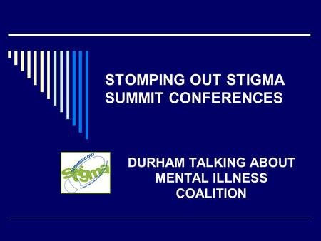 STOMPING OUT STIGMA SUMMIT CONFERENCES DURHAM TALKING ABOUT MENTAL ILLNESS COALITION.