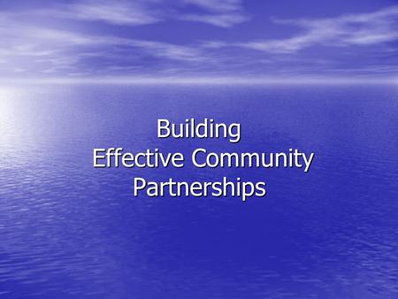 Building Effective Community Partnerships. Why do we need Partners?  Transition has to focus on the entire person  Reentry is a multi-faceted issue.