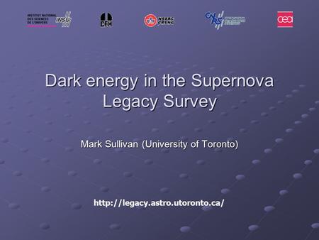 Dark energy in the Supernova Legacy Survey Mark Sullivan (University of Toronto)
