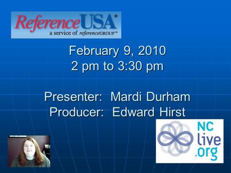 February 9, 2010 2 pm to 3:30 pm Presenter: Mardi Durham Producer: Edward Hirst.