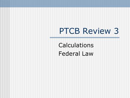 PTCB Review 3 Calculations Federal Law 1. How many 30-mg tablets of codeine sulfate should be used in preparing the following Rx? Rx: Codeine sulfate15.