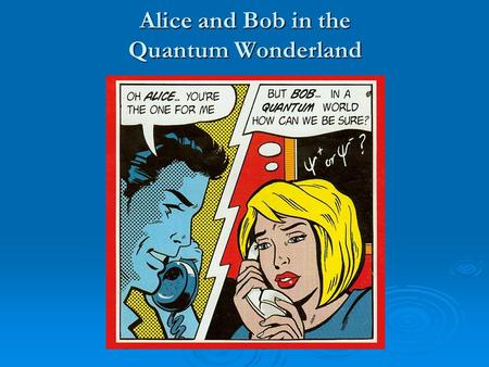 Alice and Bob in the Quantum Wonderland. Two Easy Sums 7873 x 6761 = ? 7873 x 6761 = ? ? x ? = 26 292 671 ? x ? = 26 292 671.