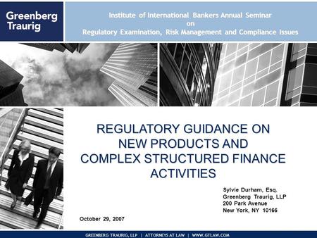 November 2005Presentation to Pegasus Corp. 0 GREENBERG TRAURIG, LLP | ATTORNEYS AT LAW | WWW.GTLAW.COM October 29, 2007 REGULATORY GUIDANCE ON NEW PRODUCTS.