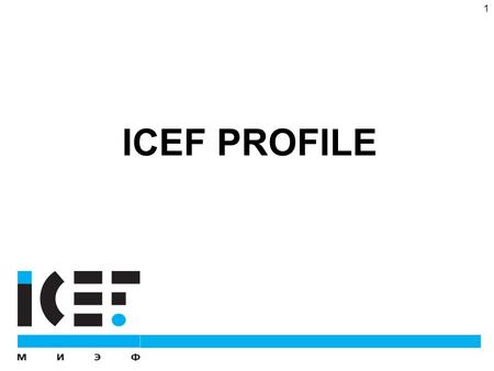 1 ICEF PROFILE. 2 ICEF Today BSc Double degree programme (since 1997)1) UoL- Economics - Banking & Finance - Economics & Management - Economics & Finance.