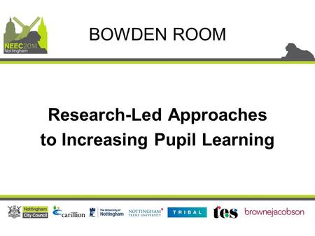 Research-Led Approaches to Increasing Pupil Learning BOWDEN ROOM.