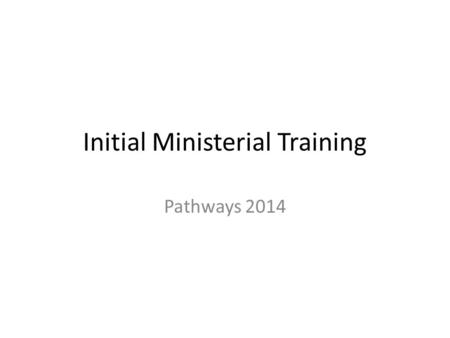 Initial Ministerial Training Pathways 2014. Common Awards University of Durham Church of England and Methodist Church – Required for all training institutions.