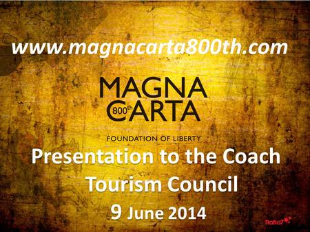 1 Presentation to the Coach Tourism Council 9 June 2014 Presentation to the Coach Tourism Council 9 June 2014 www.magnacarta800th.com.