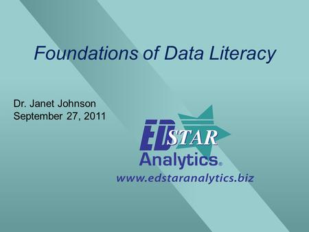 Foundations of Data Literacy Dr. Janet Johnson September 27, 2011.