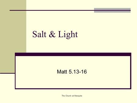 The Church at Mesquite Salt & Light Matt 5.13-16.
