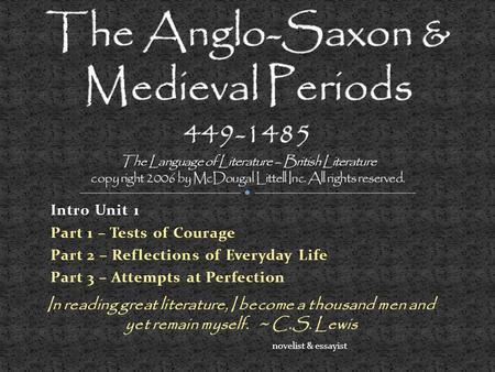 The Anglo-Saxon & Medieval Periods 449-1485 The Language of Literature – British Literature copy right 2006 by McDougal Littell Inc. All rights reserved.