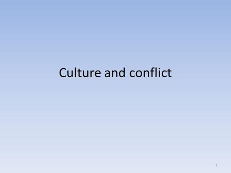 Culture and conflict 1. Why is it important to understand cultural differences when resolving conflict? May completely miss underlying causes and address.