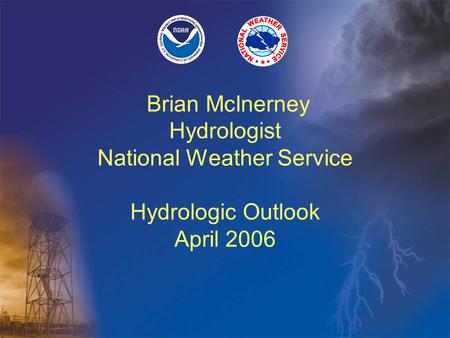 Brian McInerney Hydrologist National Weather Service Hydrologic Outlook April 2006.