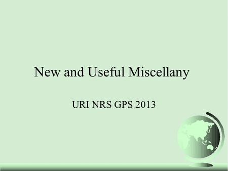 New and Useful Miscellany URI NRS GPS 2013. Two Scenarios When Differential Correction Lowers Accuracy 1.This can happen when the base station is too.
