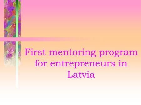 First mentoring program for entrepreneurs in Latvia.