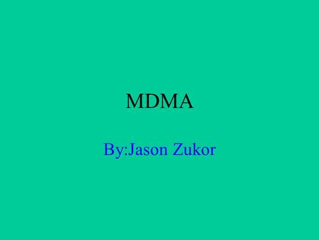 MDMA By:Jason Zukor Other names for MDMA Ecstasy Fantasy XTC ‘S’ Adam ‘E’ ‘X’ Methylenedioxymethamphetamine.