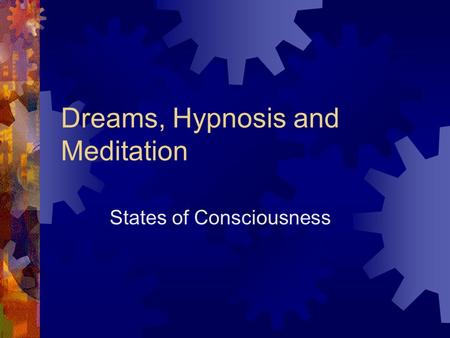 Dreams, Hypnosis and Meditation States of Consciousness.
