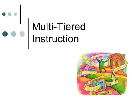 Multi-Tiered Instruction. Objectives Introduce participants to the multi-tiered model Highlight key information about early reading research Heighten.
