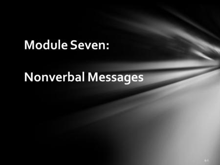 6-1 Module Seven: Nonverbal Messages. In pairs turn your back to your mate. Recount your most embarrassing moment without looking at your partner – use.