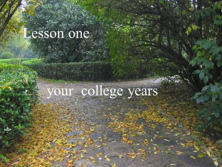 Lesson one your college years.