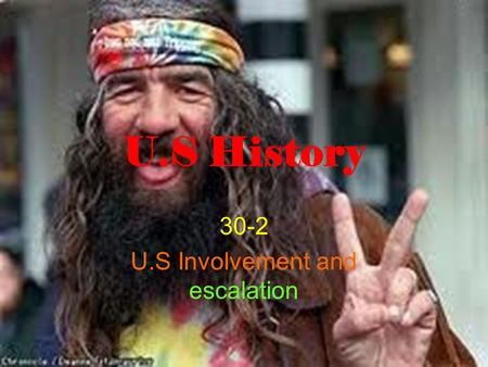 U.S History 30-2 U.S Involvement and escalation Many people supported Lyndon Johnsons determination to contain communism in Vietnam. Soldiers were Sent.