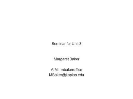 Seminar for Unit 3 Margaret Baker AIM: mbakeroffice