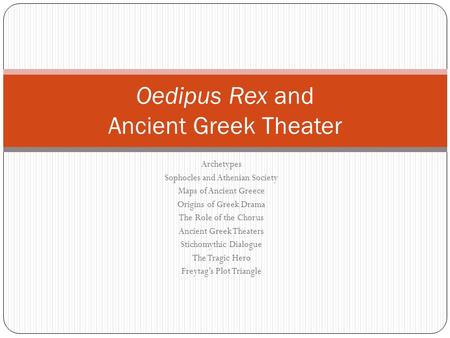 Archetypes Sophocles and Athenian Society Maps of Ancient Greece Origins of Greek Drama The Role of the Chorus Ancient Greek Theaters Stichomythic Dialogue.
