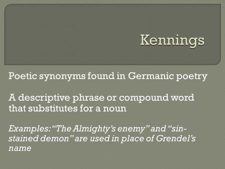 Kennings Poetic synonyms found in Germanic poetry