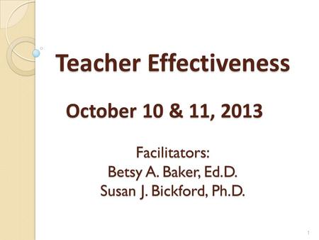 Teacher Effectiveness October 10 & 11, Facilitators: Betsy A