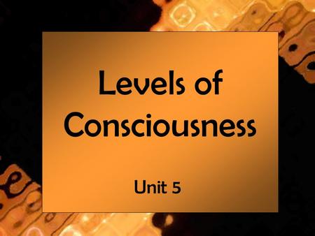 Levels of Consciousness Unit 5. Levels of Consciousness - Focused Awareness - State of heightened awareness of the task at hand - Typically you will shut.