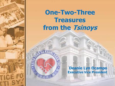 One-Two-Three Treasures from the Tsinoys Deanie Lyn Ocampo Executive Vice President.