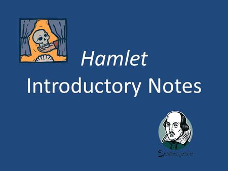 Hamlet Introductory Notes. William Shakespeare Nobody knows Shakespeare’s true birthday. The closest we can come is the date of his baptism on April the.