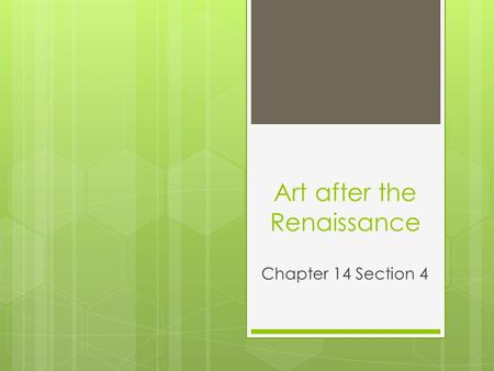 Art after the Renaissance Chapter 14 Section 4. Art After the Renaissance Mannerism and the Baroque Movement began in Italy and spread though Europe.